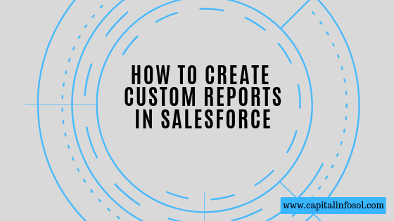 How to Create Custom Reports in Salesforce?